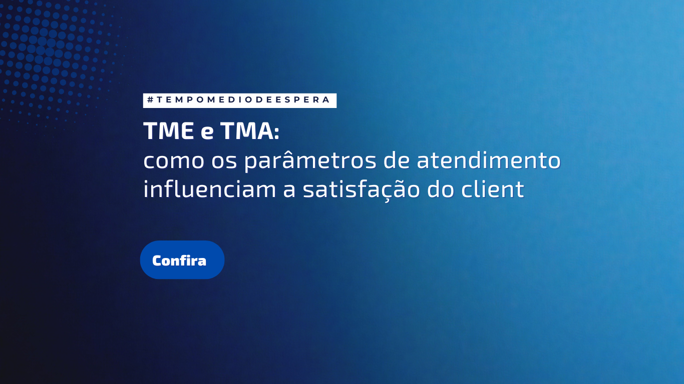 TME e TMA: como os parâmetros de atendimento influenciam a satisfação do cliente